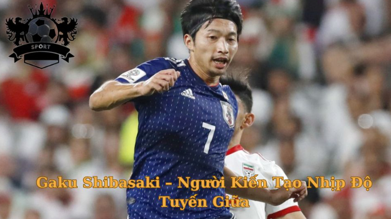 Cầu Thủ Gaku Shibasaki – Người Kiến Tạo Nhịp Độ Tuyến Giữa