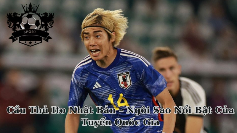 Cầu Thủ Ito Nhật Bản – Ngôi Sao Nổi Bật Của Tuyển Quốc Gia