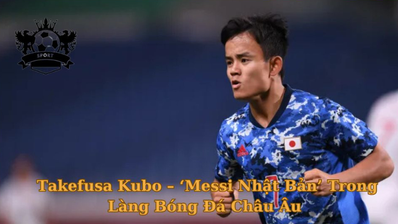 Cầu Thủ Takefusa Kubo – ‘Messi Nhật Bản’ Trong Làng Bóng Đá Châu Âu
