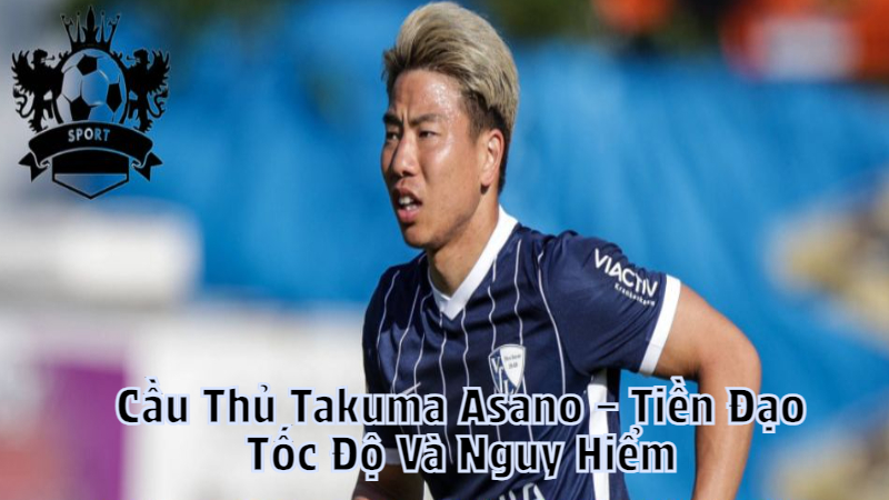 Cầu Thủ Takuma Asano – Tiền Đạo Tốc Độ Và Nguy Hiểm